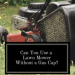 No gas cap on lawn mower